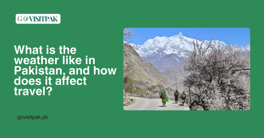 What is the weather like in Pakistan, and how does it affect travel