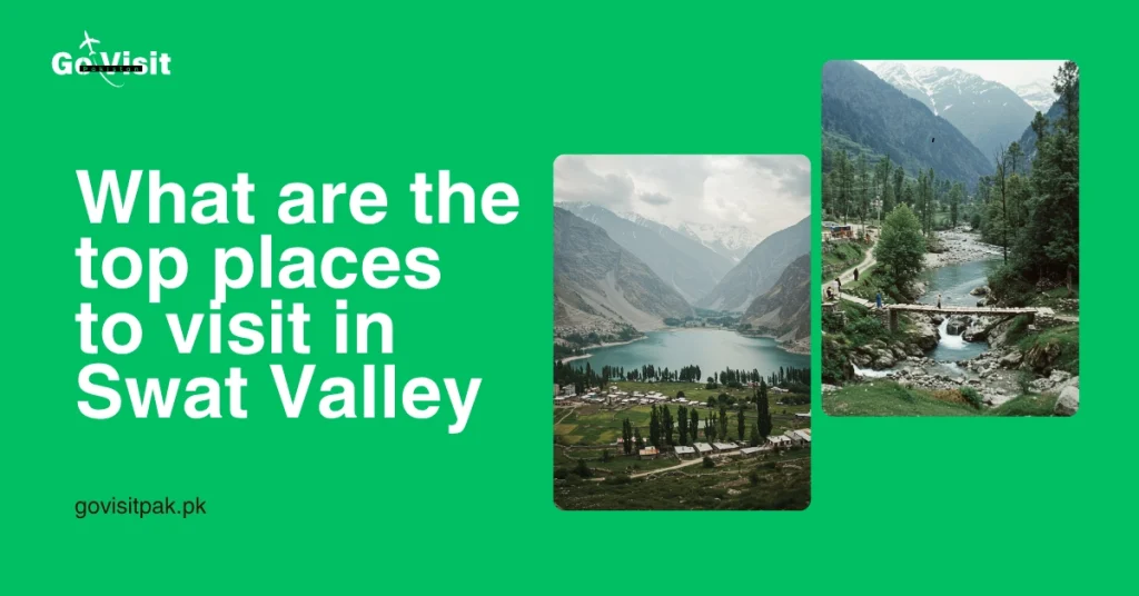 What are the top places to visit in Swat Valley