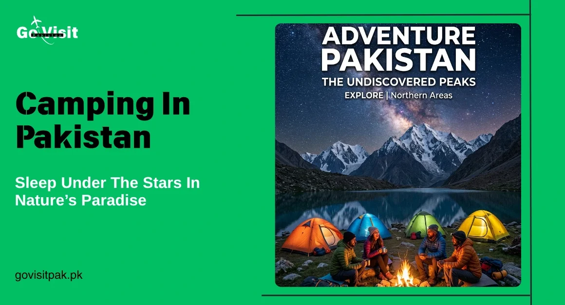 Camping in Pakistan featuring mountain campsites, alpine lakes and unforgettable outdoor adventures