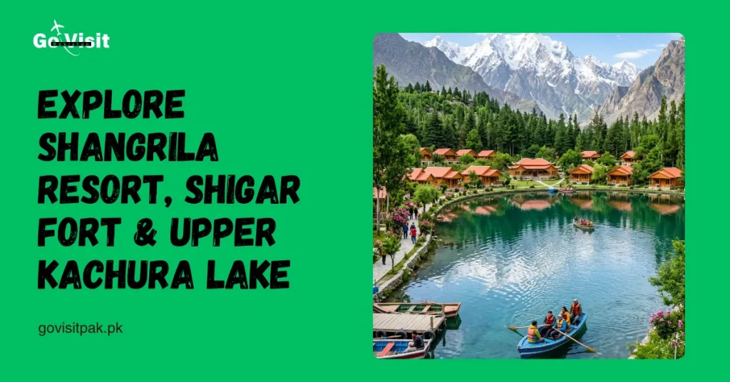 Skardu attractions including Shangrila Resort, Shigar Fort and Upper Kachura Lake in Pakistan