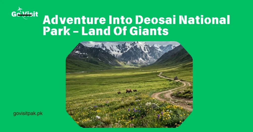 Skardu Pakistan showcasing Deosai National Park, wildlife and high altitude plateau scenery