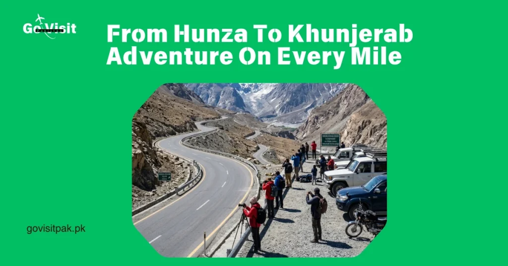 Karakoram Highway Pakistan highlighting Hunza Valley, Khunjerab Pass and breathtaking mountain journeys