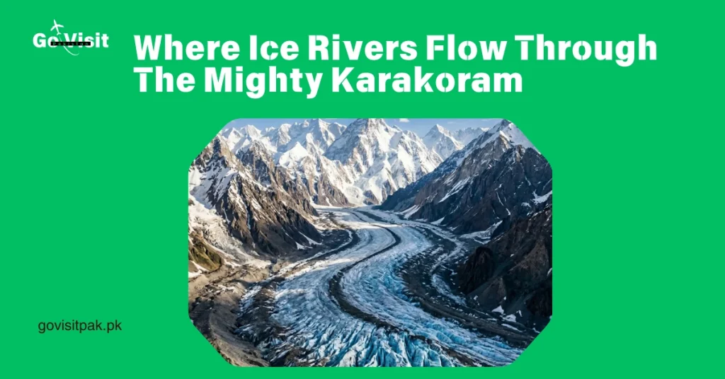 Glaciers of Pakistan highlighting icy valleys, Karakoram peaks and stunning natural wonders
