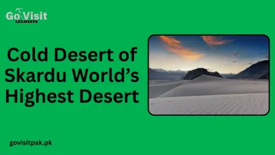 Cold Desert of Skardu_ World’s Highest Desert
