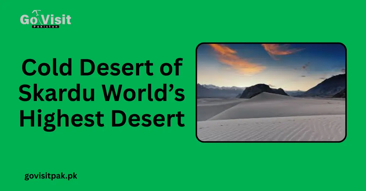 Cold Desert of Skardu_ World’s Highest Desert