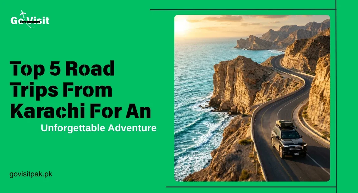 Top 5 road trips from Karachi featuring scenic highways, coastal views and unforgettable travel adventures