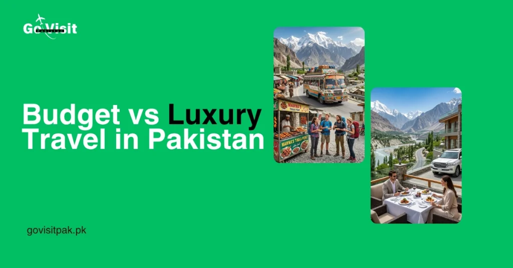 Budget vs luxury travel in Pakistan with backpackers, local transport, luxury hotels, and mountain tourism in northern Pakistan